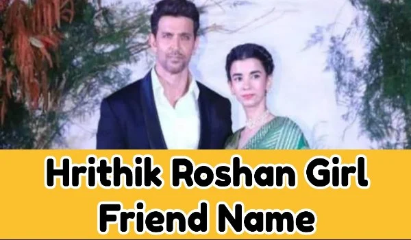 Hrithik Roshan Girl Friend Name