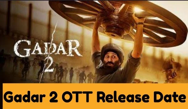 Gadar 2 OTT Release Date