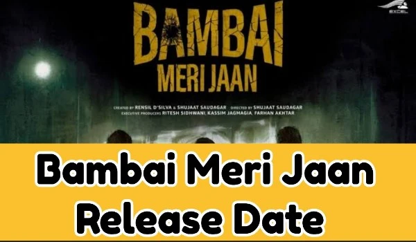 Bambai Meri Jaan Release Date
